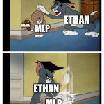 Tom and Jerry battle against My Little Pony | ETHAN; MEME; MLP; ETHAN; MLP | image tagged in tom and jerry meme | made w/ Imgflip meme maker