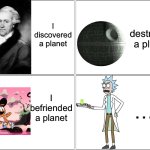 ? | I destroyed a planet; I discovered a planet; I befriended a planet; … | image tagged in memes,blank comic panel 2x2 | made w/ Imgflip meme maker