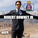 har har funny | ROBERT DOWNEY JR; ROCK | image tagged in rdj-ironman | made w/ Imgflip meme maker