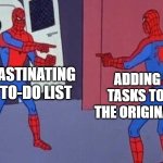 Spooderman | PROCRASTINATING ON MY TO-DO LIST; ADDING MORE TASKS TO AVOID THE ORIGINAL TASKS | image tagged in spiderman pointing at spiderman | made w/ Imgflip meme maker