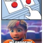 2 buttons | USE A DIFFERENT CHARACTER BUT MAKING AN EASY CHOICE; USE THE REGULAR FACE OF THIS MEME MAKING A HARD CHOICE; ME CHOOSING A MIX OF BOTH | image tagged in 2 buttons,riley anxiety attack,meme,oh wow are you actually reading these tags | made w/ Imgflip meme maker