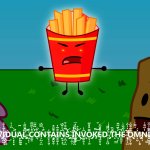 BFDI Fries WHICH INDIVIDUAL CONTAINS INVOKED THE OMNIPOTENT ONE