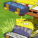 Ol' Reliable | ME WHEN I HAVE 8 POUNDS OF HOMEWORK; PROCRASTINATION | image tagged in ol' reliable,procrastination,homework,school,spongebob,relatable | made w/ Imgflip meme maker