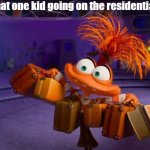 Anxiety | that one kid going on the residential be like: | image tagged in anxiety | made w/ Imgflip meme maker