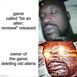 Caz needs to #BringBackOldAliens | game called "be an alien: renewal" released; owner of the game deleting old aliens | image tagged in memes,sleeping shaq,roblox | made w/ Imgflip meme maker