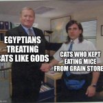 Official cat shake | EGYPTIANS TREATING CATS LIKE GODS; CATS WHO KEPT EATING MICE FROM GRAIN STORES | image tagged in the office handshake | made w/ Imgflip meme maker