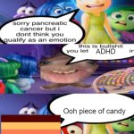 sorry pancreatic cancer but I don’t think you qualify as an emot | ADHD; Ooh piece of candy | image tagged in sorry pancreatic cancer but i don t think you qualify as an emot | made w/ Imgflip meme maker