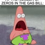 Thats a lot of zeros... | HITLER LOOKING AT THE NUMBER OF ZEROS IN THE GAS BILL: | image tagged in suprised patrick,funny | made w/ Imgflip meme maker