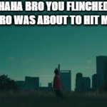 scary rock | "HAHA BRO YOU FLINCHED"

WHAT BRO WAS ABOUT TO HIT ME WITH: | image tagged in gifs,memes,funny,relatable,so true memes,true story | made w/ Imgflip video-to-gif maker