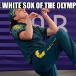 Raygun Break dancing | THE WHITE SOX OF THE OLYMPICS | image tagged in raygun break dancing,mlb baseball | made w/ Imgflip meme maker