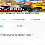 Why are you crying so damn loud | image tagged in why are you crying so damn loud,sml | made w/ Imgflip meme maker