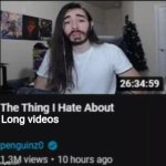 The Thing I Hate About ___ | Long videos | image tagged in the thing i hate about ___ | made w/ Imgflip meme maker