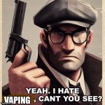 Anti vaping meme | VAPING | image tagged in yeah i hate blank can t you see,anti vape,cartoon,badass,based | made w/ Imgflip meme maker