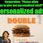 frfr | Corporation: "Please allow us to give you personalized ads!!!"; Personalized ads: | image tagged in gifs,fweew | made w/ Imgflip video-to-gif maker