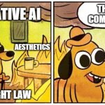 GEN AI and copyright | THIS IS ...
COMPLICATED; GENERATIVE AI; AESTHETICS; ETHICS; COPYRIGHT LAW | image tagged in this is fine blank | made w/ Imgflip meme maker