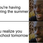 Its the worst feeling ever | You're having fun during the summer; You realize you have school tomorrow | image tagged in disappointed black guy,funny,meme,memes,funny meme,relatable | made w/ Imgflip meme maker