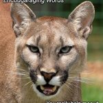 Encougaraging words | Encougaraging Words; You really help meowt. | image tagged in encougaraging words | made w/ Imgflip meme maker