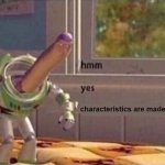 hmm yes (empty third line for a clean edit) | characteristics are made of characteristics | image tagged in hmm yes empty third line for a clean edit | made w/ Imgflip meme maker