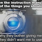 Instructions | When the instruction manual is just full of the things you should NOT do | image tagged in i dunno why they bother giving me this stuff,wheatley,portal,portal 2 | made w/ Imgflip meme maker