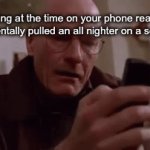 school nights | looking at the time on your phone realizing you accidentally pulled an all nighter on a school night | image tagged in gifs,memes,school | made w/ Imgflip video-to-gif maker