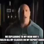 at this point your cooked | ME EXPLAINING TO MY MOM WHY I FAILED ALL MY CLASSES ON MY REPORT CARD | image tagged in gifs,memes | made w/ Imgflip video-to-gif maker