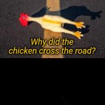 Why did the chicken cross the road? meme