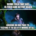 Ao3 3 stages of grief | BEING TOLD THAT AO3 IS FIXED AND ACTIVE AGAIN; LOGGING ON ONE PAGE TO TESTING IT TO SEE IF IT WORKS AT ALL; IT WON'T LOAD A NEW CHAPTER BUT LOADS OLD ONE | image tagged in the three stages of | made w/ Imgflip meme maker