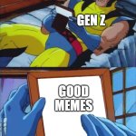 free epic Kefir | GEN Z; GOOD MEMES | image tagged in wolverine remember | made w/ Imgflip meme maker