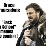 "It's the time of the season" | Brace yourselves; "Back to School" memes are coming ! | image tagged in memes,brace yourselves x is coming,back to school,you little dullards,learn something,anything | made w/ Imgflip meme maker