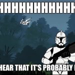 clone trooper | AGHHHHHHHHHHHHH; DID YOU HEAR THAT IT'S PROBABLY NOTHING | image tagged in clone trooper | made w/ Imgflip meme maker