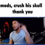 Mods, crush his skull. Thank you.