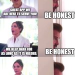 Be Honest AI Apps | GREAT APP, WE ARE HERE TO SERVE YOU! BE HONEST; WE KEEP DATA FOR AS LONG AS IT IS NEEDED. BE HONEST; WE FEED YOUR DATA TO AI AND MAKE MONEY; THANK YOU! | image tagged in victoria david beckham be honest | made w/ Imgflip meme maker