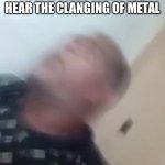 I am not funny | HOW IT FEELS WHEN YOU HEAR THE CLANGING OF METAL | image tagged in astral shock | made w/ Imgflip meme maker