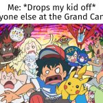 Guys, it's just a prank! | Me: *Drops my kid off*
Everyone else at the Grand Canyon: | image tagged in the grand canyon,me everyone else | made w/ Imgflip meme maker