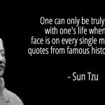 Words of wisdom | One can only be truly content with one's life when one's face is on every single meme about quotes from famous historical figures; - Sun Tzu | image tagged in sun tzu | made w/ Imgflip meme maker