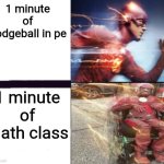 Flash and slow flash | 1 minute of dodgeball in pe; 1 minute of math class | image tagged in flash and slow flash | made w/ Imgflip meme maker