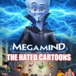 Megamind vs the Hated Cartoons | THE HATED CARTOONS | image tagged in megamind vs | made w/ Imgflip meme maker