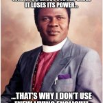 Don't use New Living English Bibles | WHEN YOU MISQUOTE THE BIBLE
IT LOSES ITS POWER... ...THAT'S WHY I DON'T USE
"NEW LIVING ENGLISH!" | image tagged in benson idahosa,misquote,new living english,bible,power | made w/ Imgflip meme maker