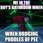 Laser Maze | ME IN THE BOY'S BATHROOM WHEN; WHEN DODGING PUDDLES OF PEE | image tagged in laser maze,funny,school | made w/ Imgflip meme maker