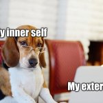 The truth | My inner self; My exterior | image tagged in smart beagle,dog | made w/ Imgflip meme maker