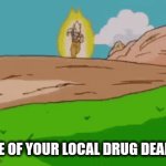 lmao | LIFE OF YOUR LOCAL DRUG DEALER | image tagged in gifs,funny memes,luffy,goku,drug dealer,one piece | made w/ Imgflip video-to-gif maker