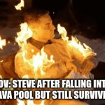 Relatable | POV: STEVE AFTER FALLING INTO A LAVA POOL BUT STILL SURVIVING | image tagged in gifs,relatable,minecraft,funny | made w/ Imgflip video-to-gif maker