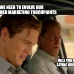 True Detective | WE NEED TO EVOLVE OUR CONSUMER MARKETING TOUCHPOINTS; WILL YOU STOP SAYING ODD SHIT | image tagged in true detective,marketing,nonsense,media | made w/ Imgflip meme maker