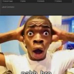 aint no way bruh | nahh, bro predicted the future | image tagged in shocked black guy,funny,memes | made w/ Imgflip meme maker