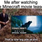 That is one big pile of shit | Me after watching the Minecraft movie teaser: | image tagged in that is one big pile of shit,minecraft memes,minecraft,minecraft steve,memes,movies | made w/ Imgflip meme maker