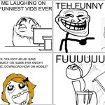 rage comic | LE ME LAUGHING ON THE FUNNIEST VIDS EVER; TEH FUNNY VID; FUUUUUUUU; "LOL YOU GOT AN AD SAVE 50% CHANCE ON GAMBLERS KNIGHT ADVENTURE, DOWNLOAD NOW ON MOBILE" | image tagged in memes,blank comic panel 2x2,rage comics | made w/ Imgflip meme maker