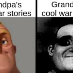 War stories be crazy | Grandpa's cool war stories; Grandpa's cool war stories | image tagged in people who don't know vs people who know | made w/ Imgflip meme maker