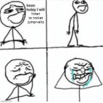 Hmm today I will cry | listen to rocket jumpwaltz | image tagged in hmm today i will cry | made w/ Imgflip meme maker