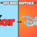 ???? | BRO WHAT HAPPENED | image tagged in disney junior to disney jr rebrand | made w/ Imgflip meme maker