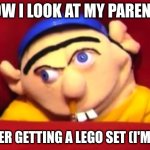 LEGOS | HOW I LOOK AT MY PARENTS; AFTER GETTING A LEGO SET (I'M 24) | image tagged in jeffy,lego | made w/ Imgflip meme maker